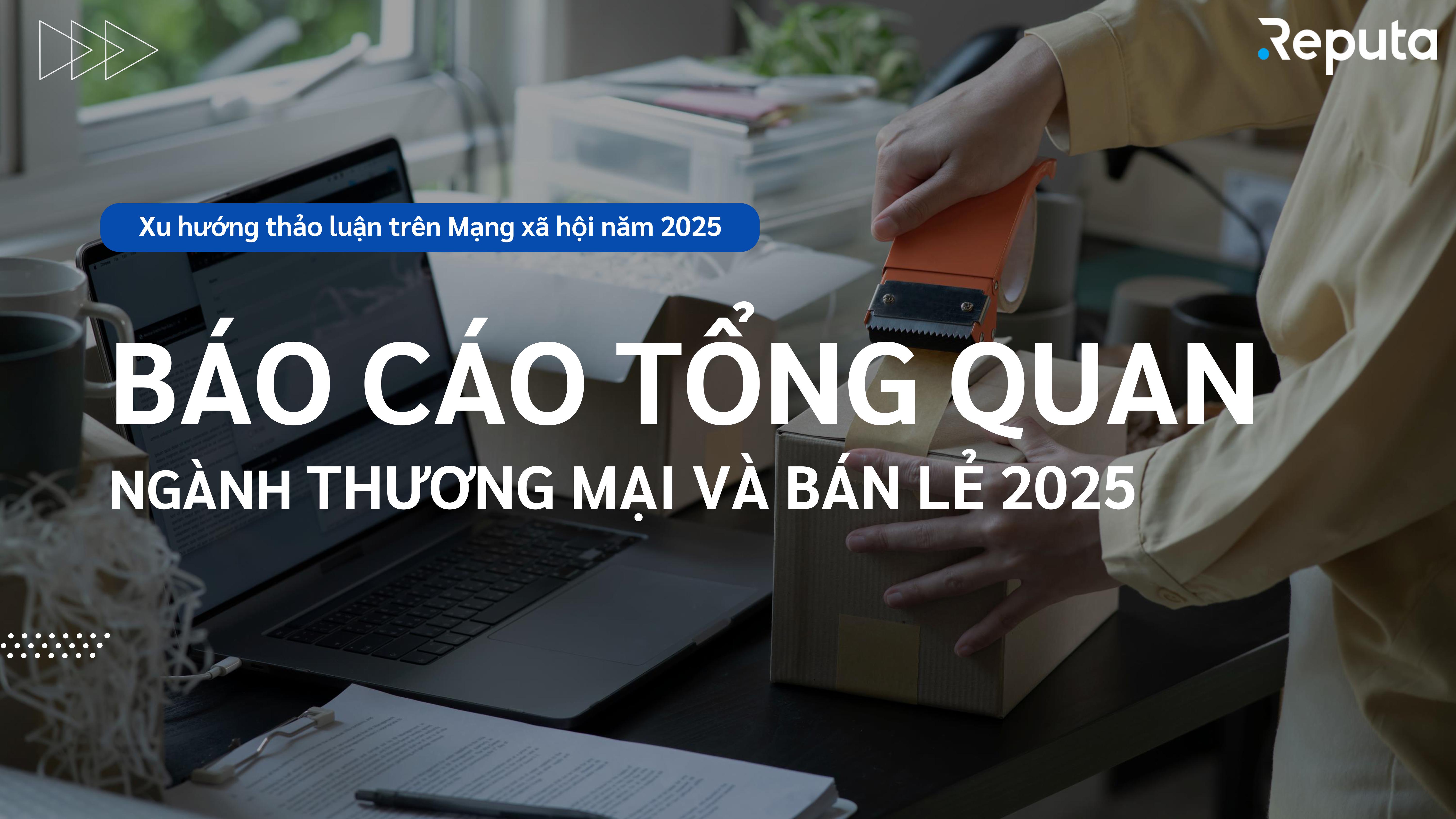 Reputa: Bức tranh Thương mại v&agrave; B&aacute;n lẻ 2025 c&ugrave;ng những chuyển dịch định h&igrave;nh h&agrave;nh vi người ti&ecirc;u d&ugrave;ng